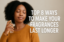 8 Tips to Make Your Perfume Last Longer